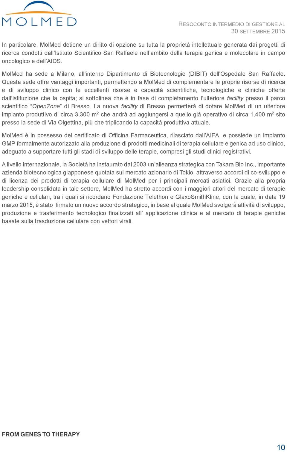 Questa sede offre vantaggi importanti, permettendo a MolMed di complementare le proprie risorse di ricerca e di sviluppo clinico con le eccellenti risorse e capacità scientifiche, tecnologiche e