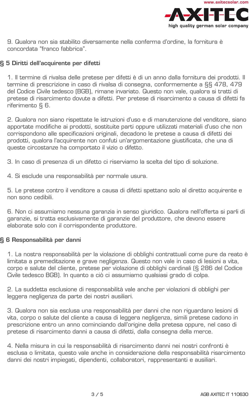 Il termine di prescrizione in caso di rivalsa di consegna, conformemente a 478, 479 del Codice Civile tedesco (BGB), rimane invariato.