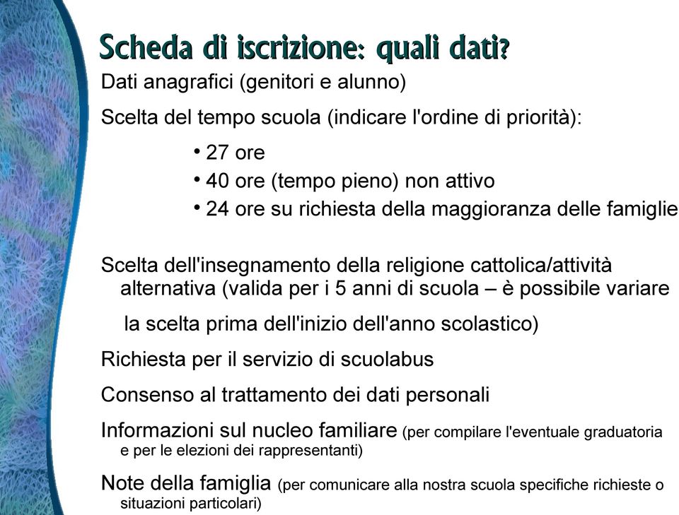 delle famiglie Scelta dell'insegnamento della religione cattolica/attività alternativa (valida per i 5 anni di scuola è possibile variare la scelta prima dell'inizio