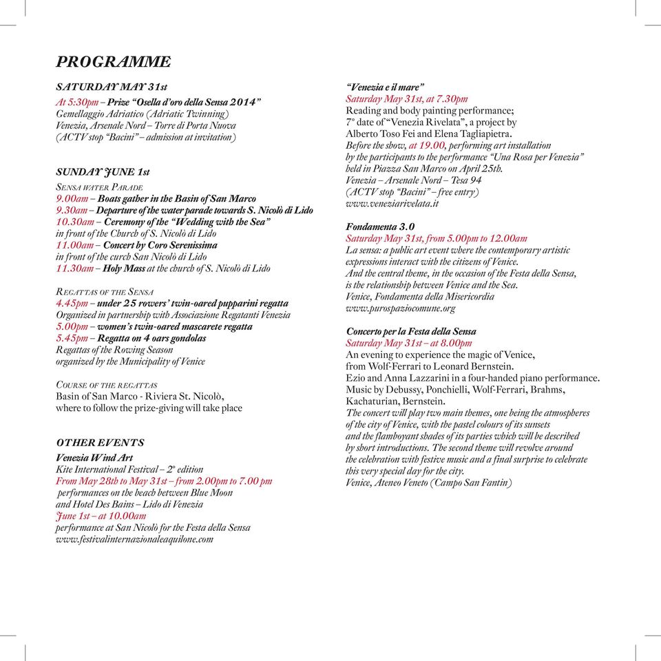 30am Ceremony of the Wedding with the Sea in front of the Church of S. Nicolò di Lido 11.00am Concert by Coro Serenissima in front of the curch San Nicolò di Lido 11.30am Holy Mass at the church of S.