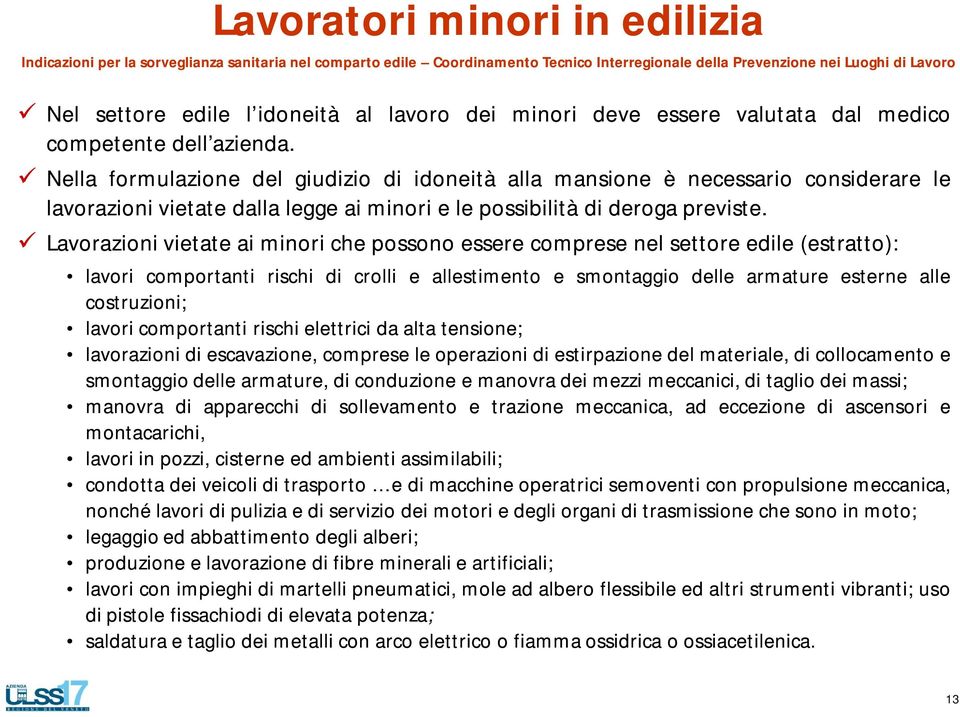 Nella formulazione del giudizio di idoneità alla mansione è necessario considerare le lavorazioni vietate dalla legge ai minori e le possibilità di deroga previste.