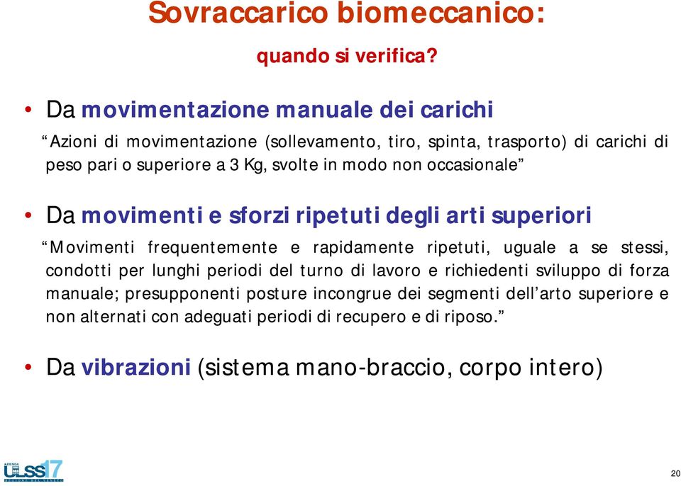 in modo non occasionale Da movimenti e sforzi ripetuti degli arti superiori Movimenti frequentemente e rapidamente ripetuti, uguale a se stessi, condotti