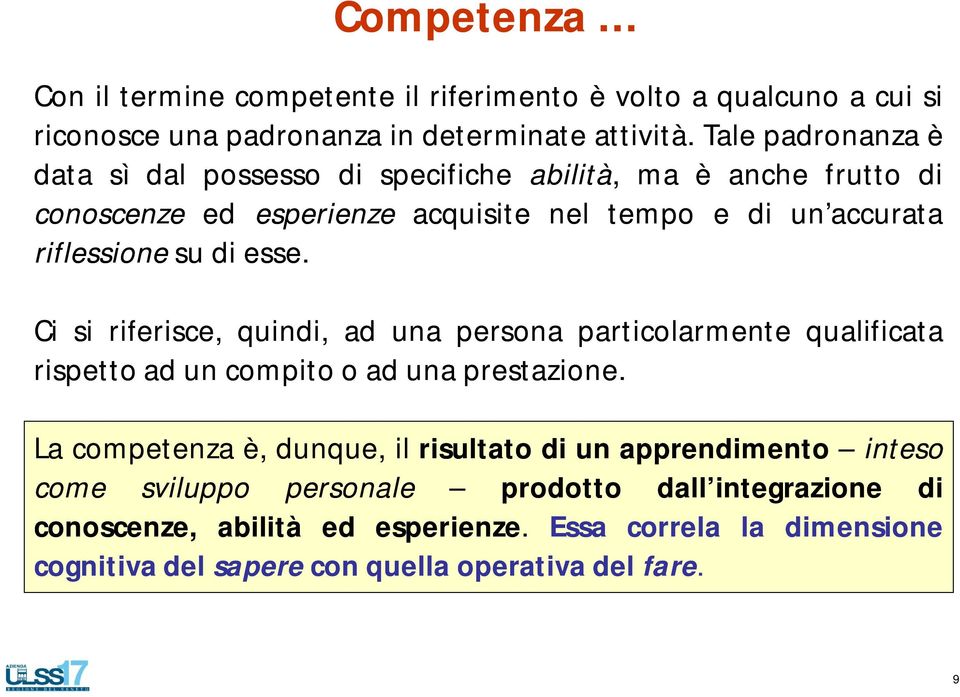 di esse. Ci si riferisce, quindi, ad una persona particolarmente qualificata rispetto ad un compito o ad una prestazione.