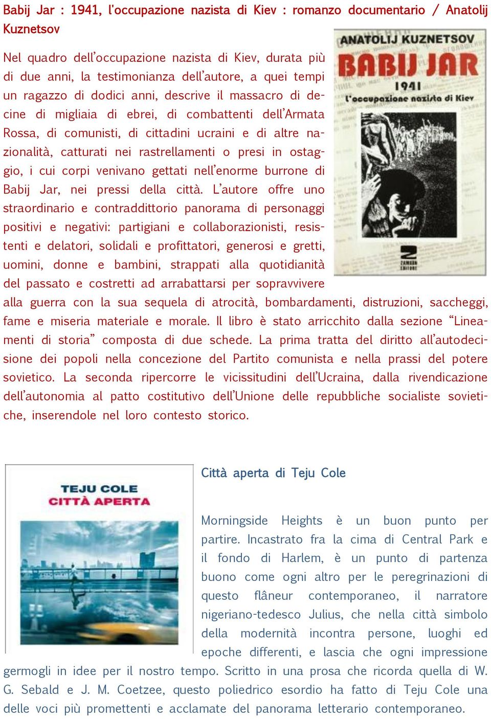 rastrellamenti o presi in ostaggio, i cui corpi venivano gettati nell enorme burrone di Babij Jar, nei pressi della città.