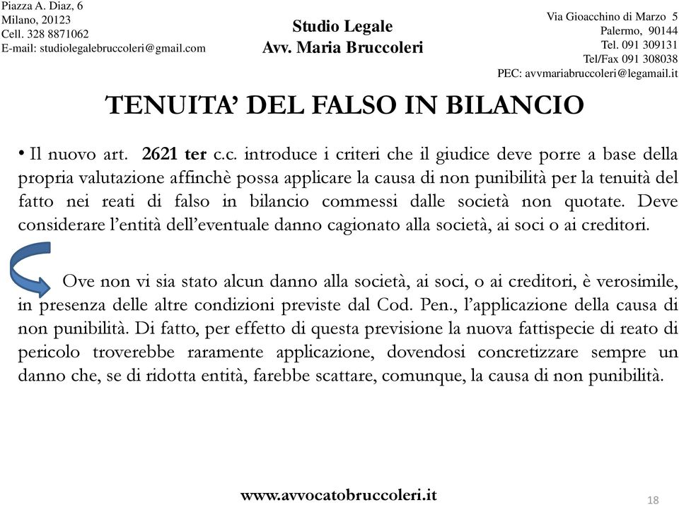 dalle società non quotate. Deve considerare l entità dell eventuale danno cagionato alla società, ai soci o ai creditori.