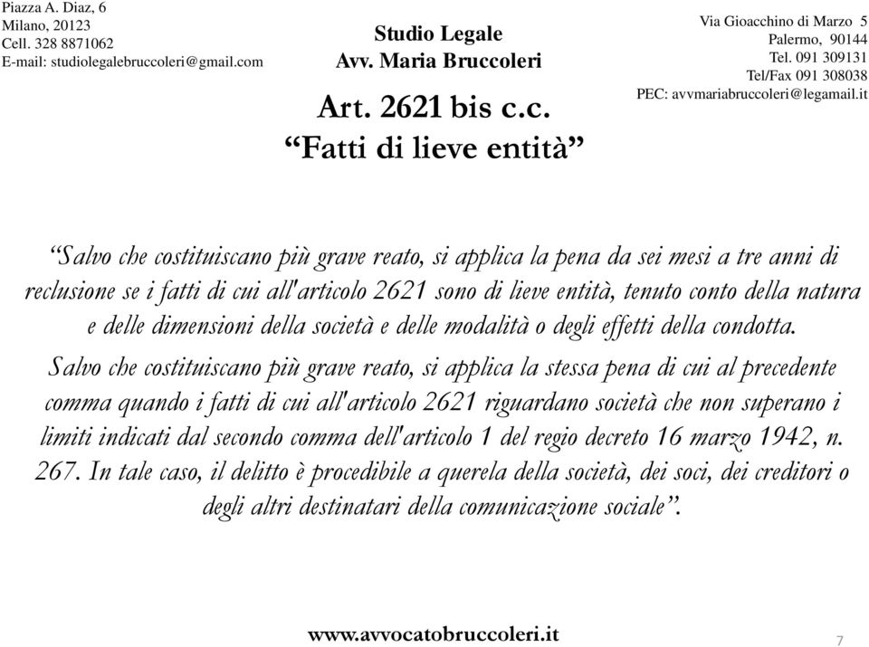 entità, tenuto conto della natura e delle dimensioni della società e delle modalità o degli effetti della condotta.