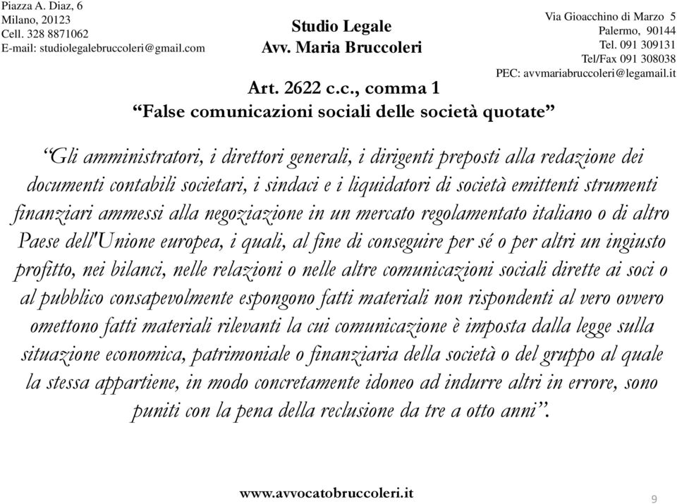 liquidatori di società emittenti strumenti finanziari ammessi alla negoziazione in un mercato regolamentato italiano o di altro Paese dell'unione europea, i quali, al fine di conseguire per sé o per