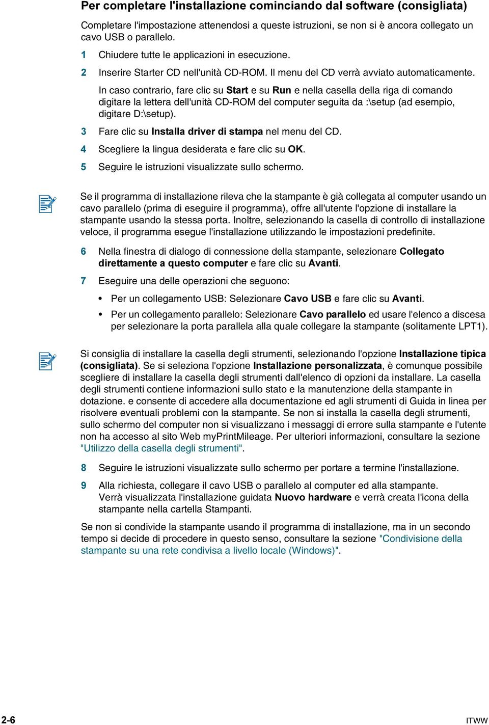 In caso contrario, fare clic su Start e su Run e nella casella della riga di comando digitare la lettera dell'unità CD-ROM del computer seguita da :\setup (ad esempio, digitare D:\setup).