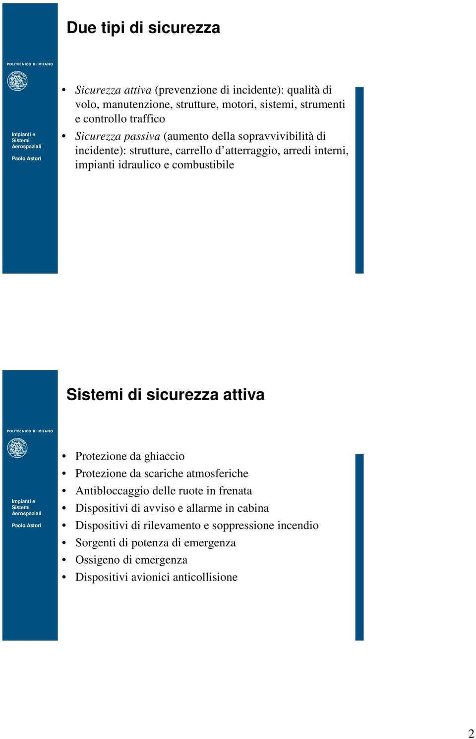 combustibile di sicurezza attiva Protezione da ghiaccio Protezione da scariche atmosferiche Antibloccaggio delle ruote in frenata Dispositivi di avviso