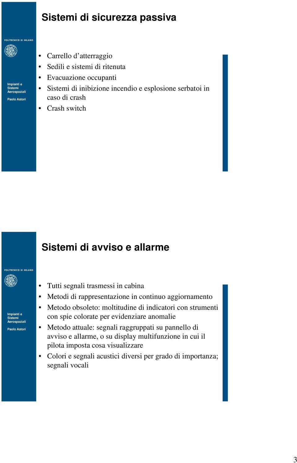 moltitudine di indicatori con strumenti con spie colorate per evidenziare anomalie Metodo attuale: segnali raggruppati su pannello di avviso e