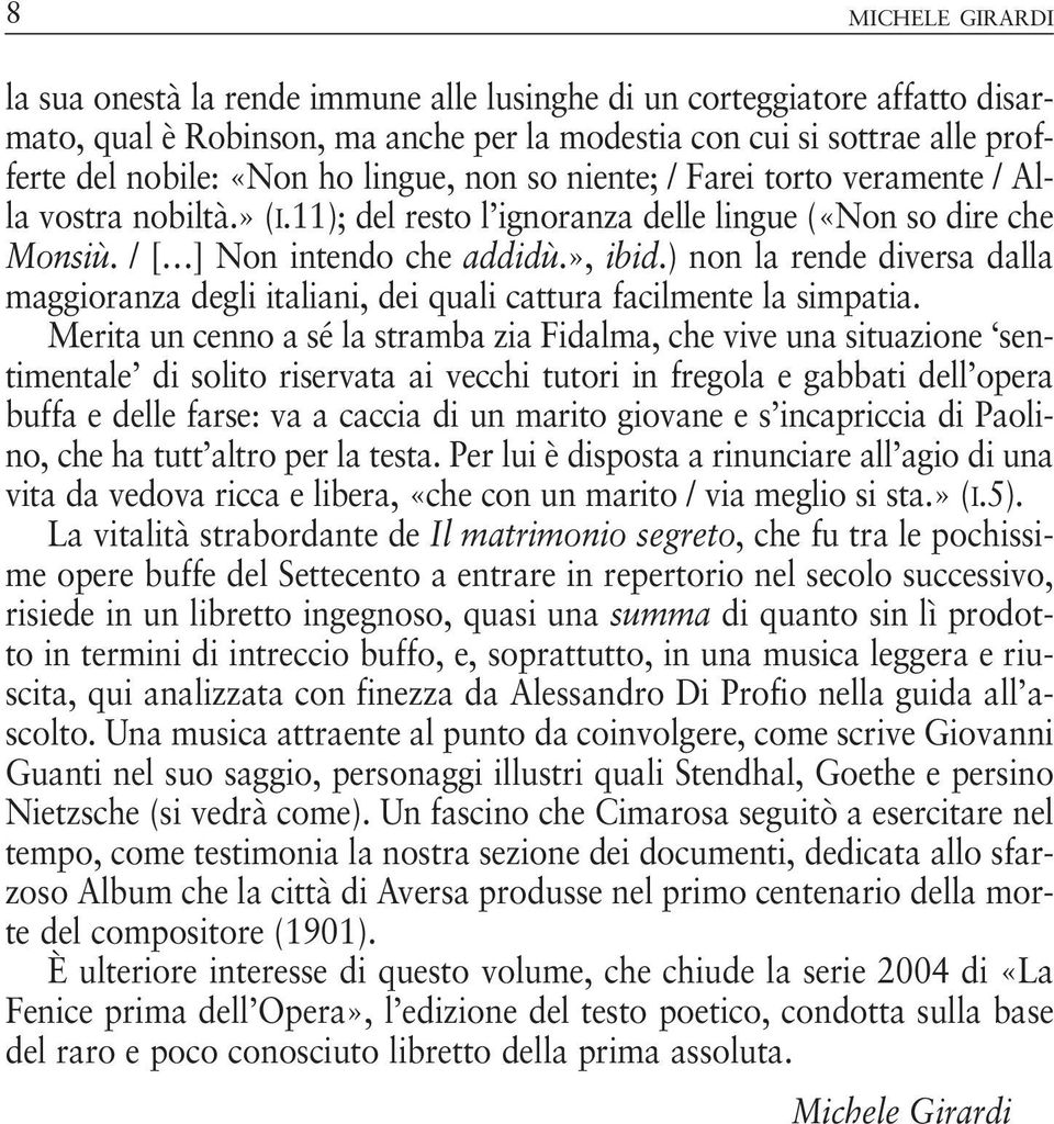 ) non la rende diversa dalla maggioranza degli italiani, dei quali cattura facilmente la simpatia.