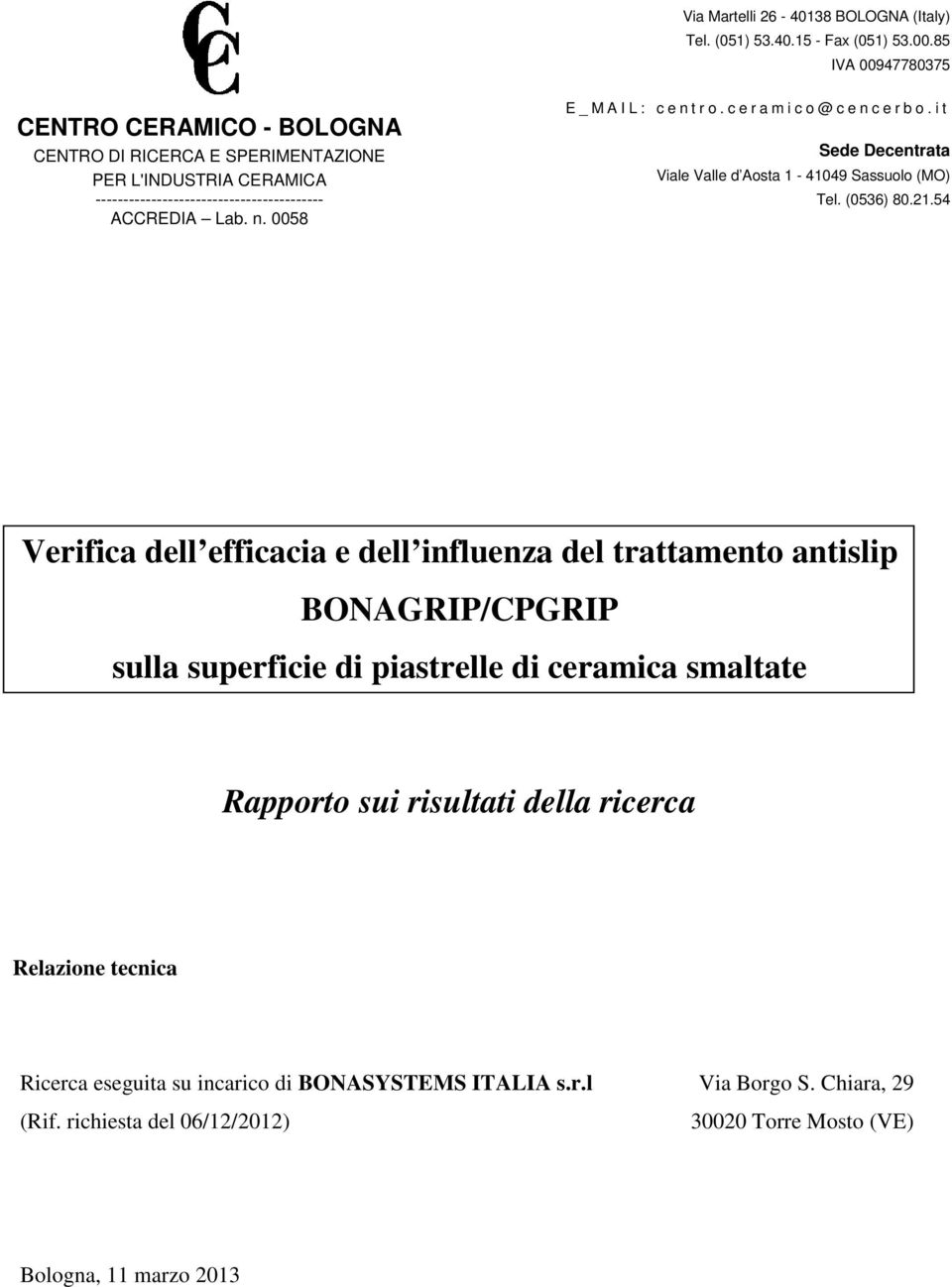 0058 E _ M A I L : c e n t r o. c e r a m i c o @ c e n c e r b o. i t Sede Decentrata Viale Valle d Aosta 1-41049 Sassuolo (MO) Tel. (0536) 80.21.