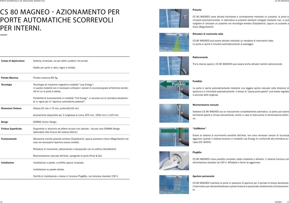 Rilevatore di movimento radar può essere attivato mediante un rilevatore di movimento radar. La porta si aprirà e chiuderà automaticamente al passaggio.