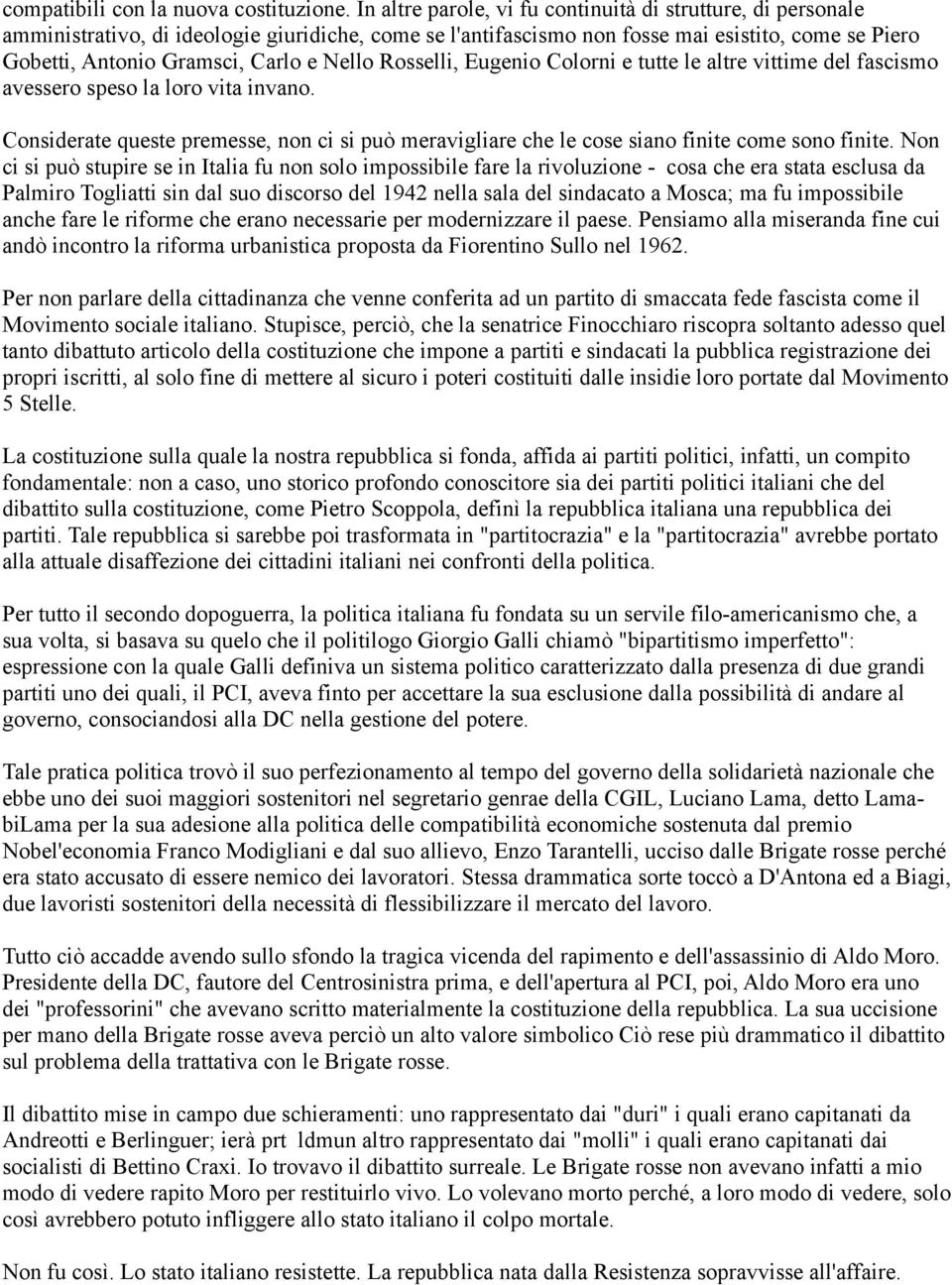 Nello Rosselli, Eugenio Colorni e tutte le altre vittime del fascismo avessero speso la loro vita invano.