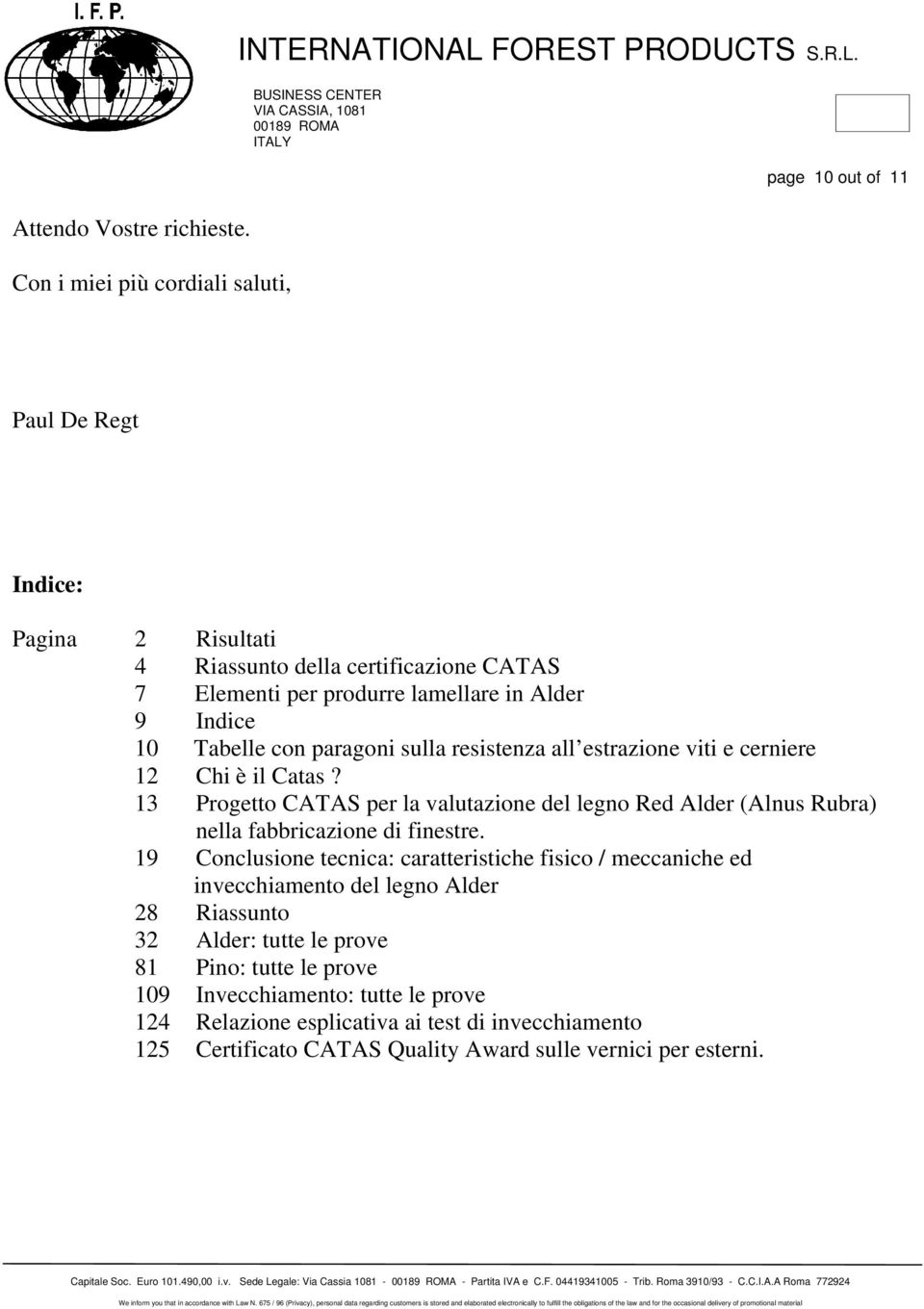 page 10 out of 11 Paul De Regt Indice: Pagina 2 Risultati 4 Riassunto della certificazione CATAS 7 Elementi per produrre lamellare in Alder 9 Indice 10 Tabelle con paragoni sulla