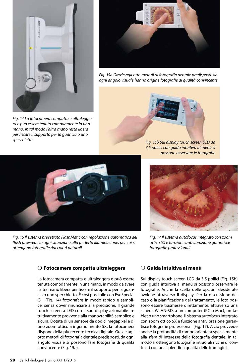 15b Sul display touch screen LCD da 3,5 pollici con guida intuitiva al menù si possono osservare le fotografie Fig.