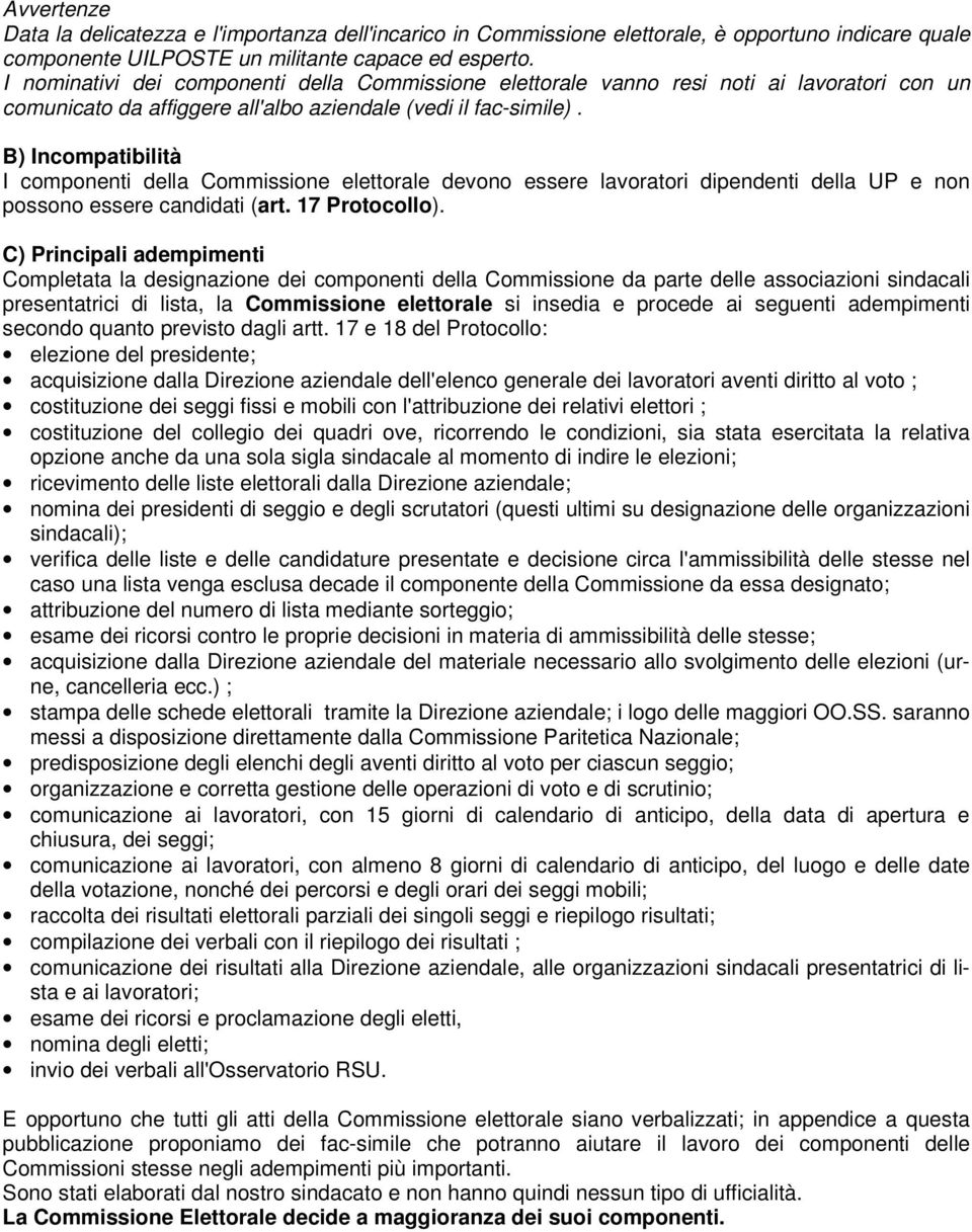 B) Incompatibilità I componenti della Commissione elettorale devono essere lavoratori dipendenti della UP e non possono essere candidati (art. 17 Protocollo).