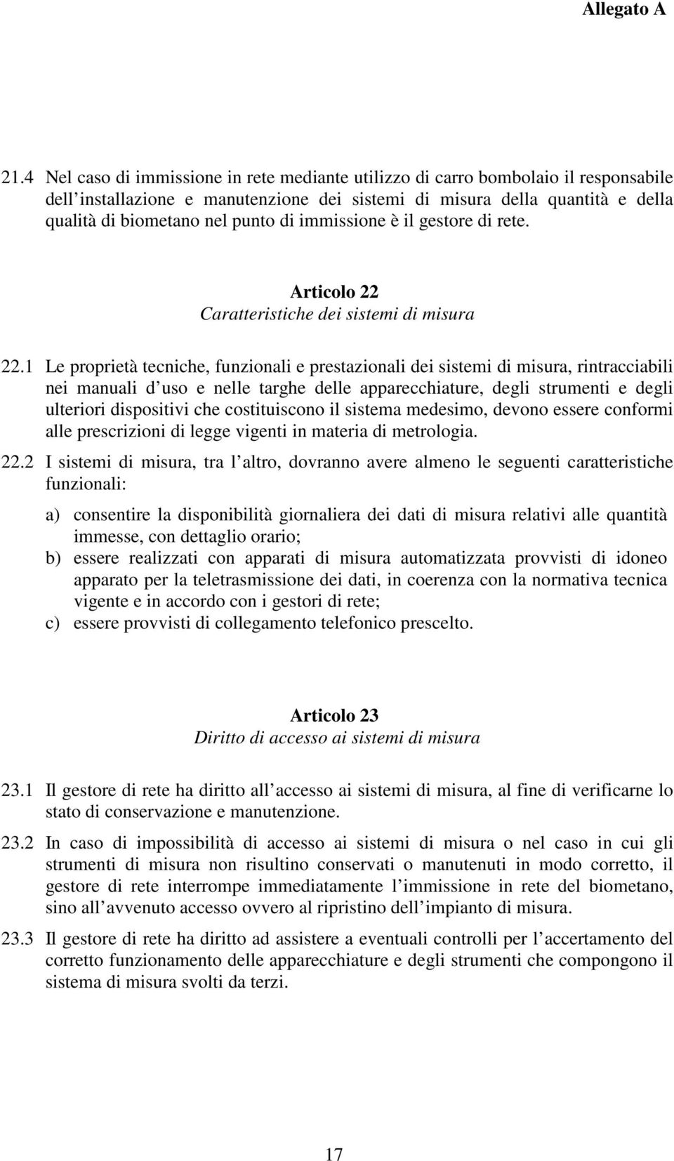 1 Le proprietà tecniche, funzionali e prestazionali dei sistemi di misura, rintracciabili nei manuali d uso e nelle targhe delle apparecchiature, degli strumenti e degli ulteriori dispositivi che