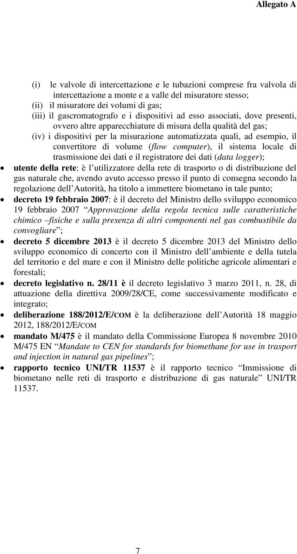 volume (flow computer), il sistema locale di trasmissione dei dati e il registratore dei dati (data logger); utente della rete: è l utilizzatore della rete di trasporto o di distribuzione del gas