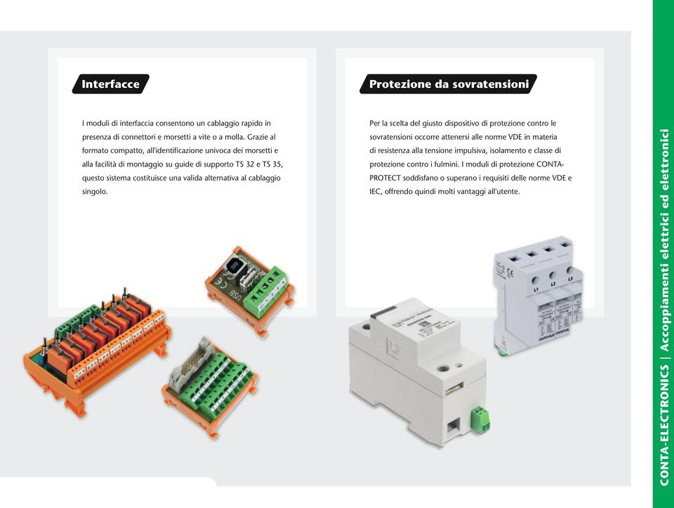 Grazie al sovratensioni occorre attenersi alle norme VDE in materia formato compatto, all'identificazione univoca dei morsetti e di resistenza alla tensione impulsiva, isolamento e classe