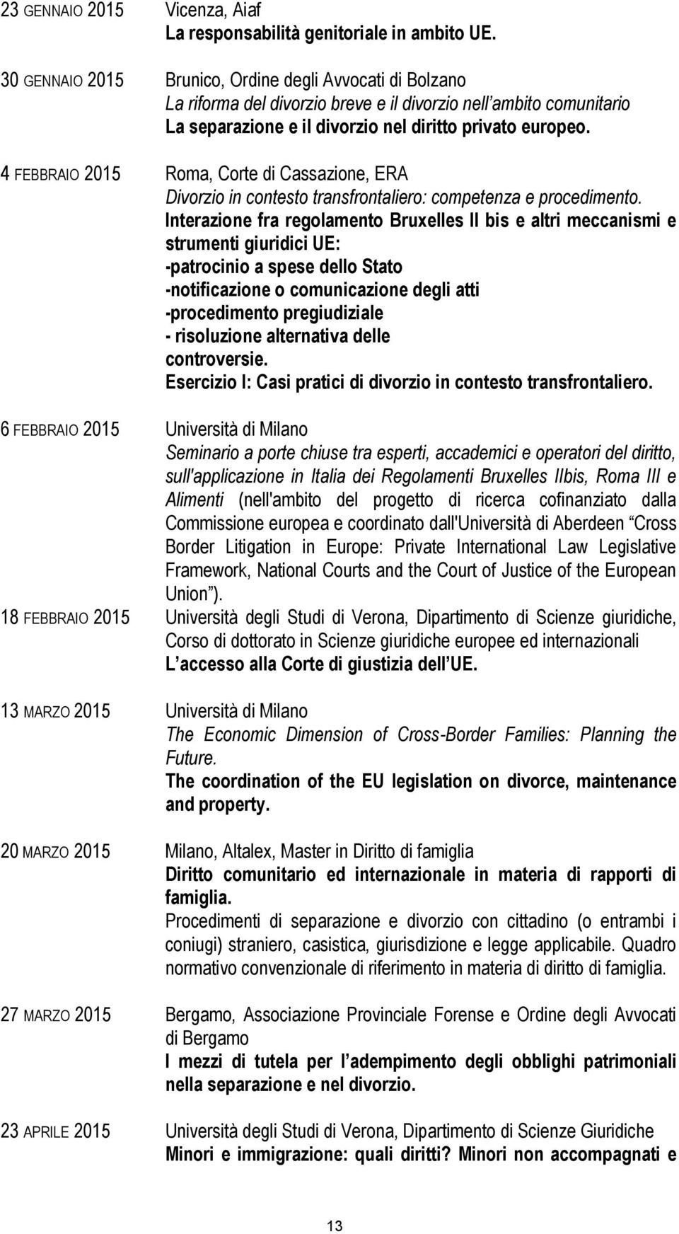 4 FEBBRAIO 2015 Roma, Corte di Cassazione, ERA Divorzio in contesto transfrontaliero: competenza e procedimento.