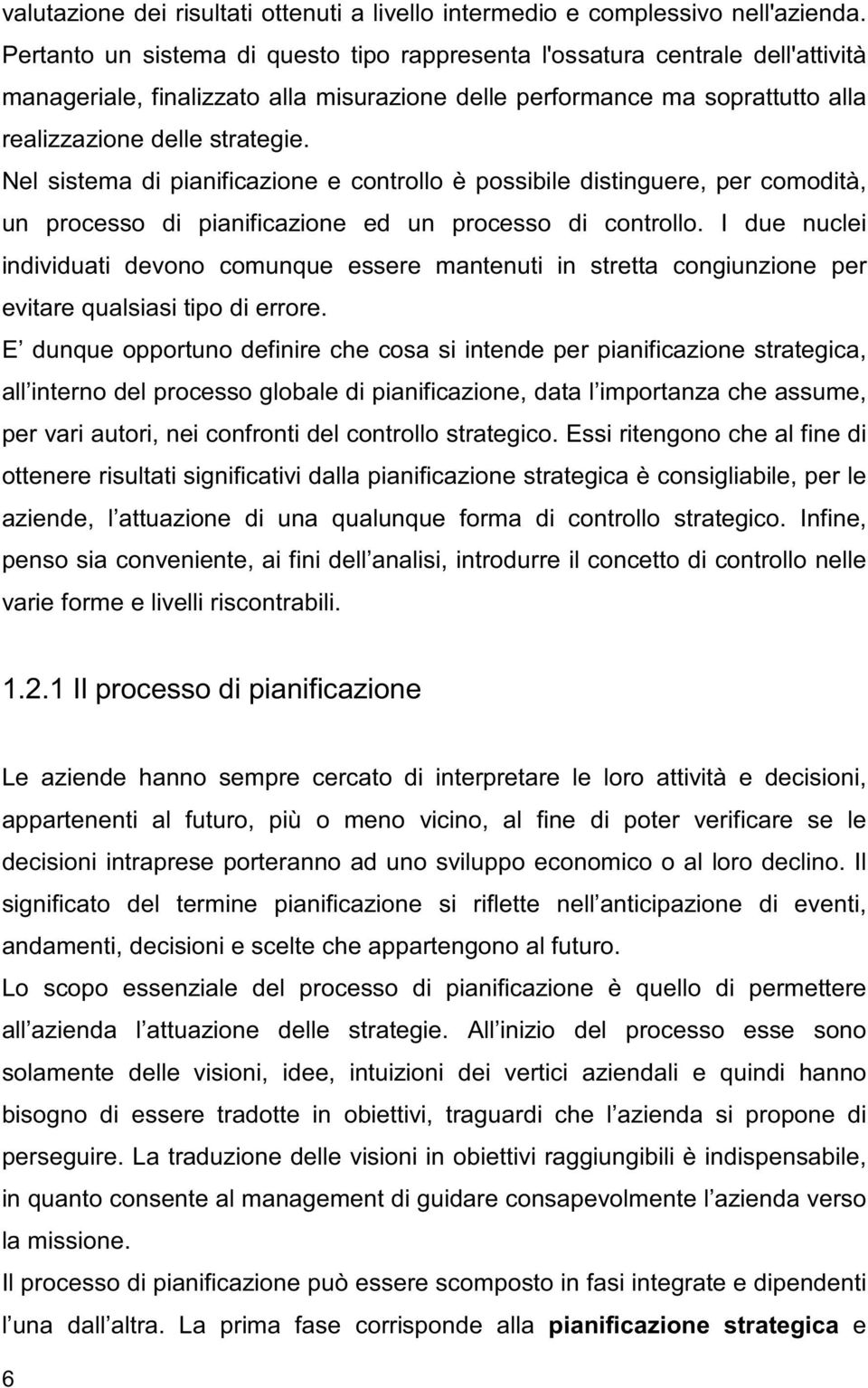 Nel sistema di pianificazione e controllo è possibile distinguere, per comodità, un processo di pianificazione ed un processo di controllo.