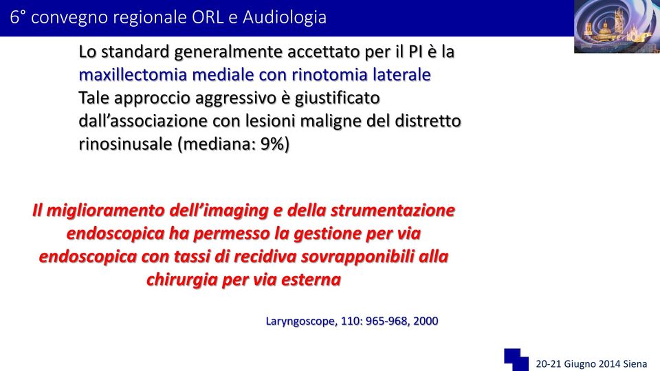 rinosinusale (mediana: 9%) Il miglioramento dell imaging e della strumentazione endoscopica ha permesso la gestione