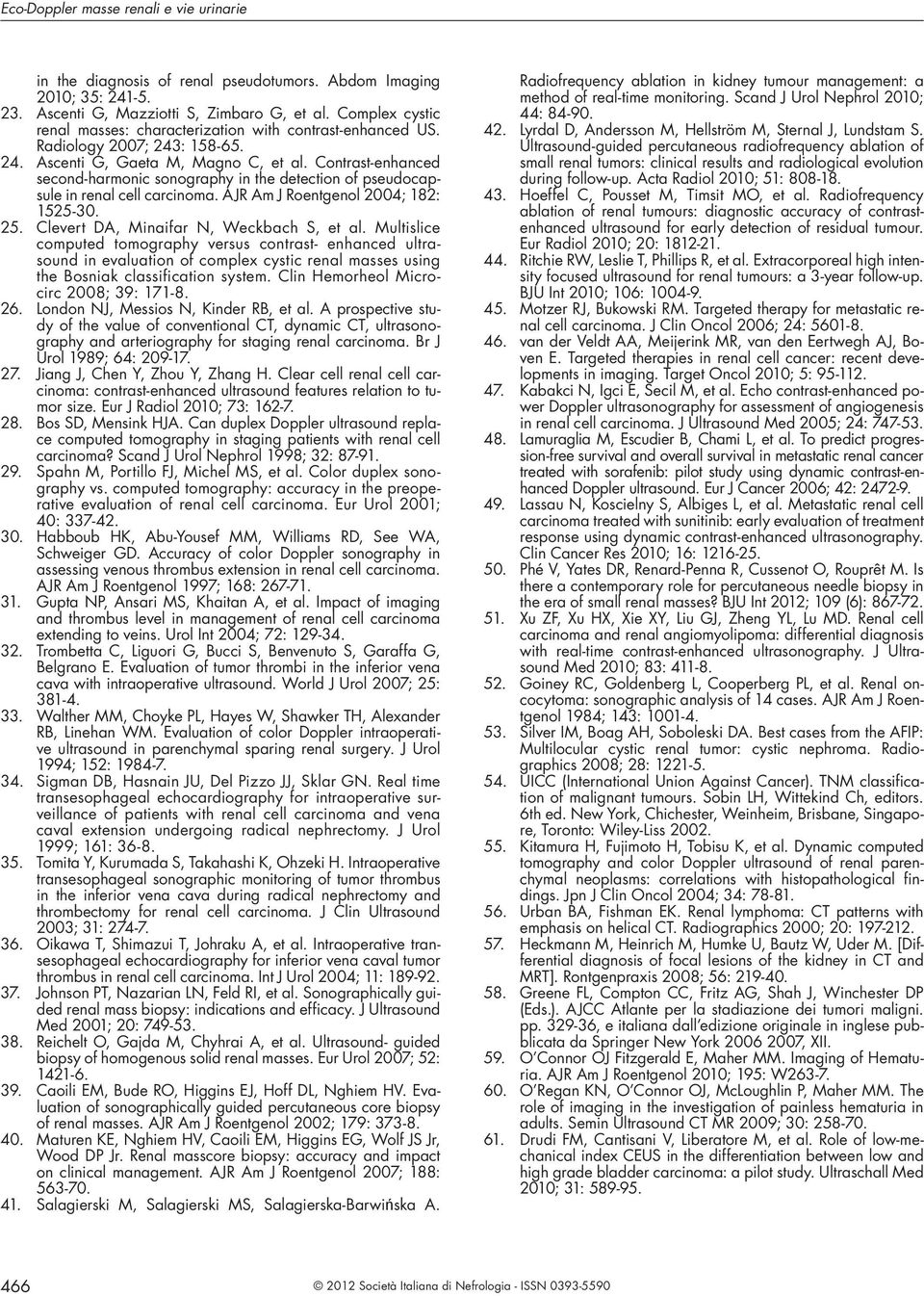 Contrst-enhnced second-hrmonic sonogrphy in the detection of pseudocpsule in renl cell crcinom. AJR Am J Roentgenol 2004; 182: 1525-30. 25. Clevert DA, Minifr N, Weckch S, et l.