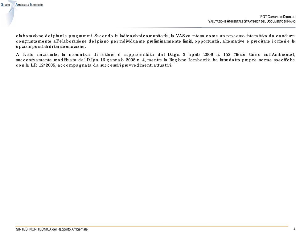 preliminarmente limiti, opportunità, alternative e precisare i criteri e le opzioni possibili di trasformazione.