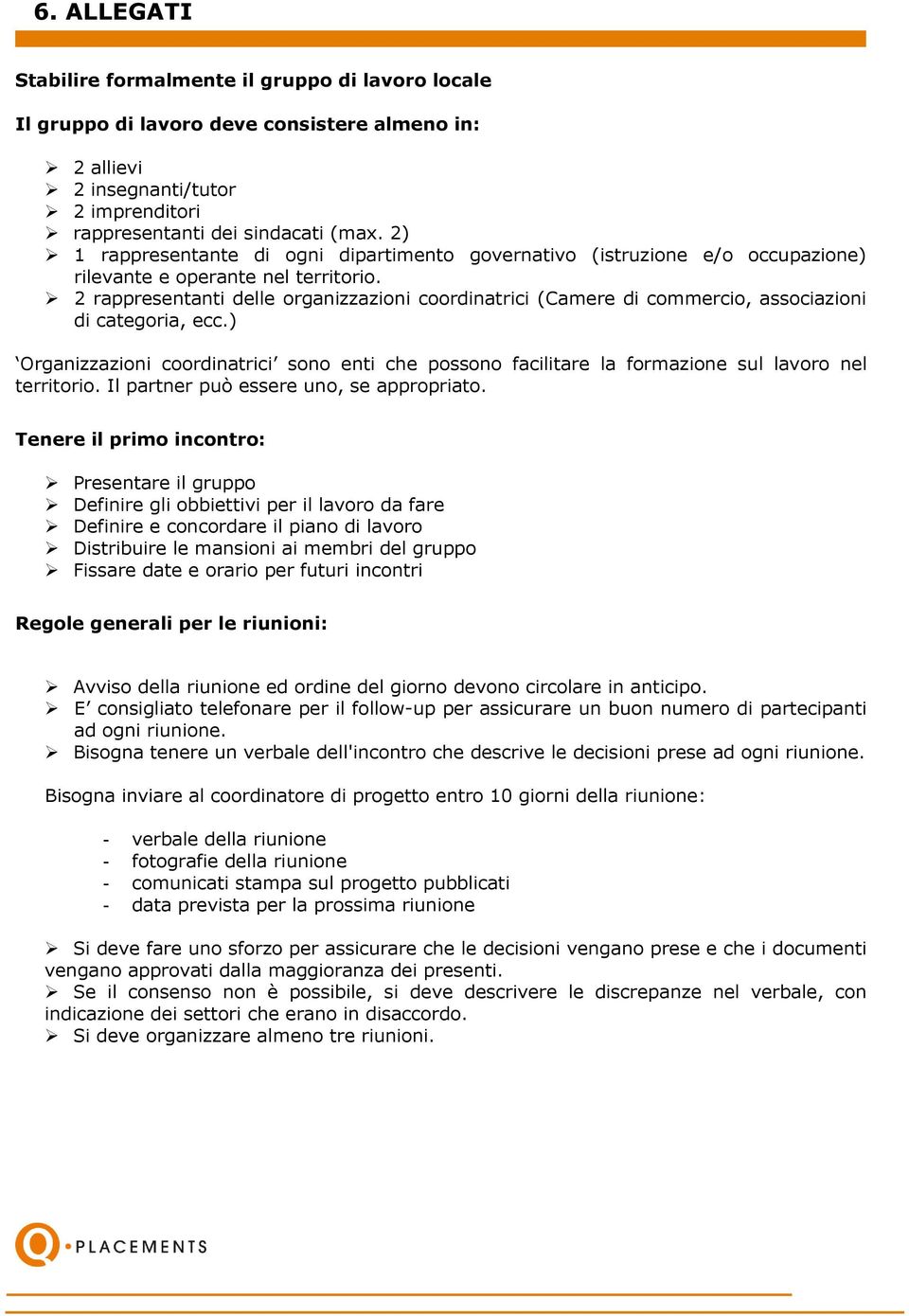 2 rappresentanti delle organizzazioni coordinatrici (Camere di commercio, associazioni di categoria, ecc.