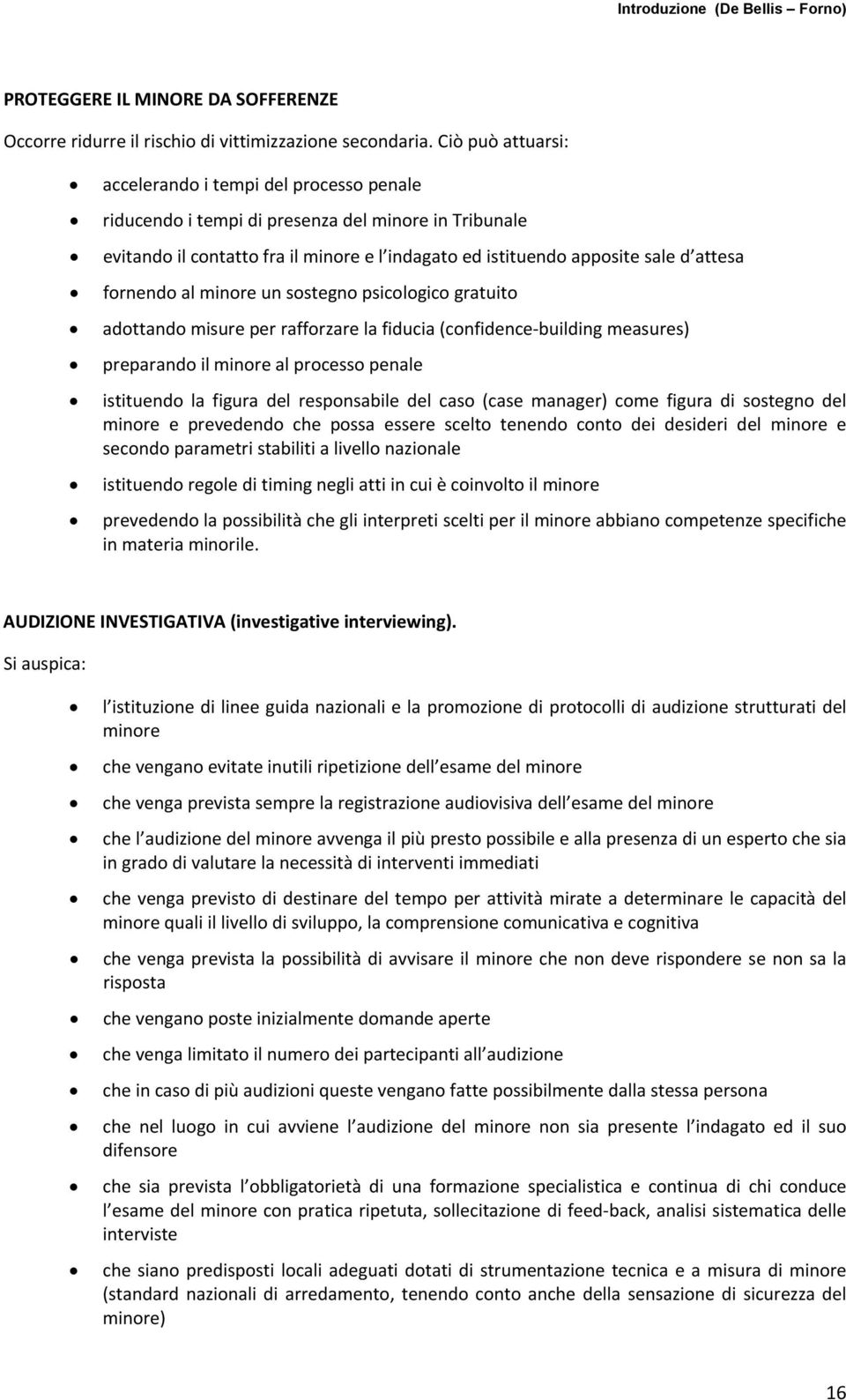 fornendo al minore un sostegno psicologico gratuito adottando misure per rafforzare la fiducia (confidence building measures) preparando il minore al processo penale istituendo la figura del