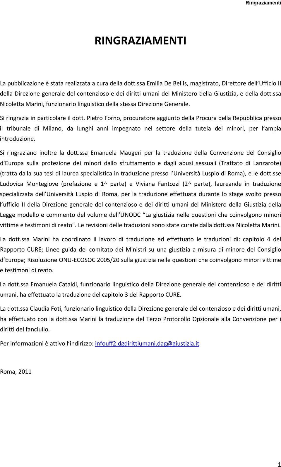 ssa Nicoletta Marini, funzionario linguistico della stessa Direzione Generale. Si ringrazia in particolare il dott.