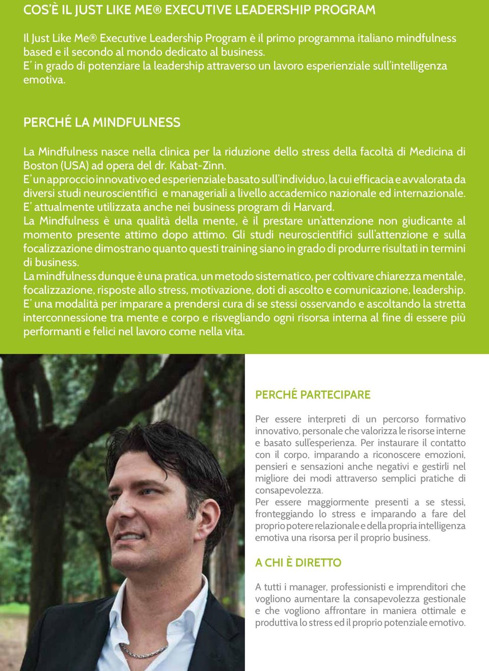 PERCHÉ LA MINDFULNESS La Mindfulness nasce nella clinica per la riduzione dello stress della facolta di Medicina di Boston (USA) ad opera del dr. Kabat-Zinn.