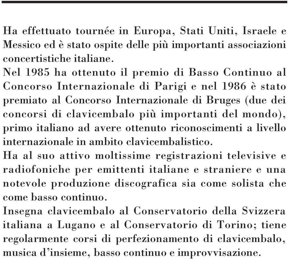 del mondo), primo italiano ad avere ottenuto riconoscimenti a livello internazionale in ambito clavicembalistico.