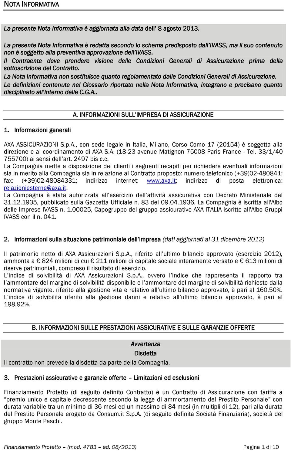 Il Contraente deve prendere visione delle Condizioni Generali di Assicurazione prima della sottoscrizione del Contratto.