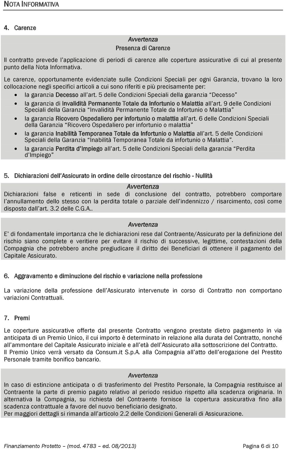 Decesso all art. 5 delle Condizioni Speciali della garanzia Decesso la garanzia di Invalidità Permanente Totale da Infortunio o Malattia all art.