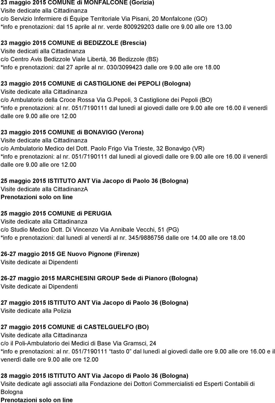 00 23 maggio 2015 COMUNE di CASTIGLIONE dei PEPOLI (Bologna) c/o Ambulatorio della Croce Rossa Via G.Pepoli, 3 Castiglione dei Pepoli (BO) *info e prenotazioni: al nr.