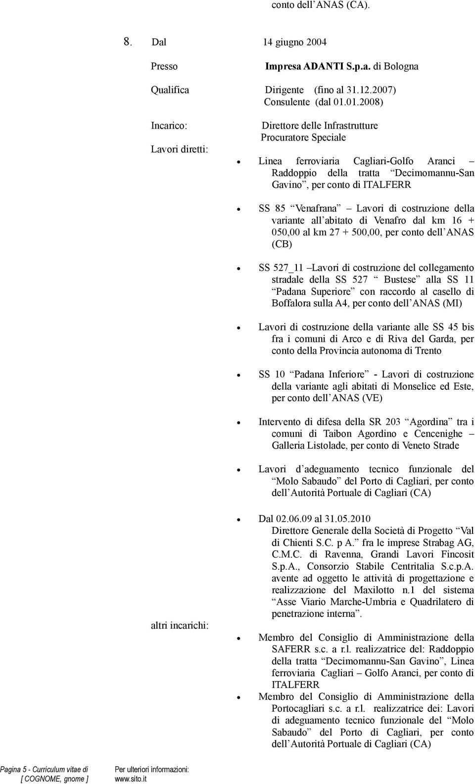 costruzione della variante all abitato di Venafro dal km 16 + 050,00 al km 27 + 500,00, per conto dell ANAS (CB) SS 527_11 Lavori di costruzione del collegamento stradale della SS 527 Bustese alla SS