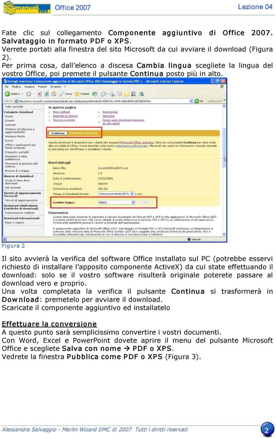 Figura 2 Il sito avvierà la verifica del software Office installato sul PC (potrebbe esservi richiesto di installare l apposito componente ActiveX) da cui state effettuando il download: solo se il