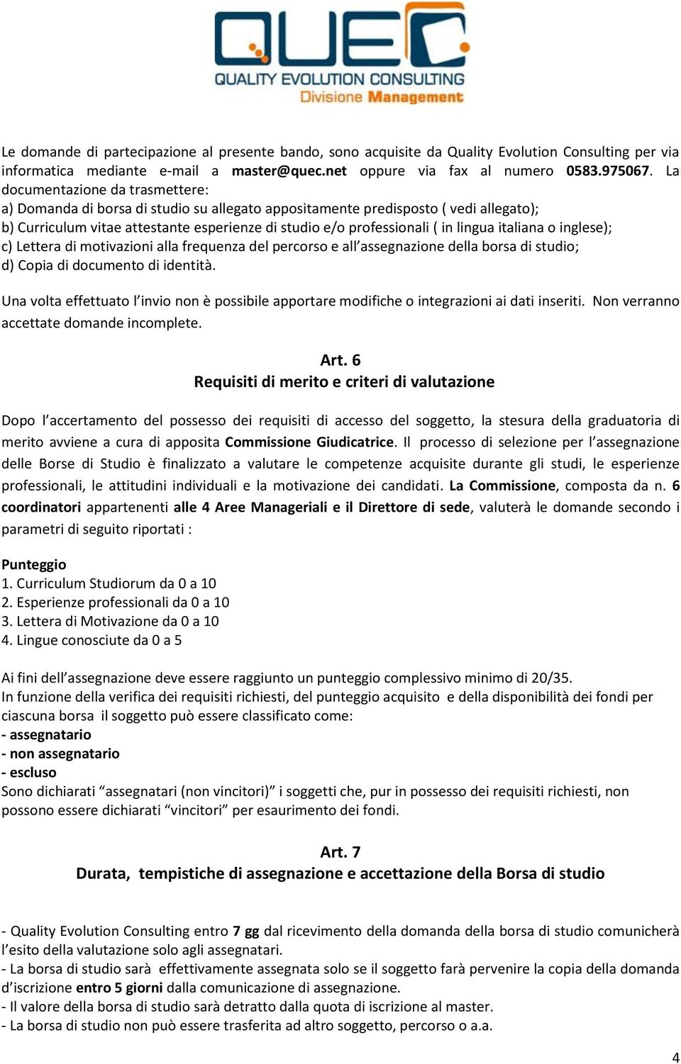 lingua italiana o inglese); c) Lettera di motivazioni alla frequenza del percorso e all assegnazione della borsa di studio; d) Copia di documento di identità.