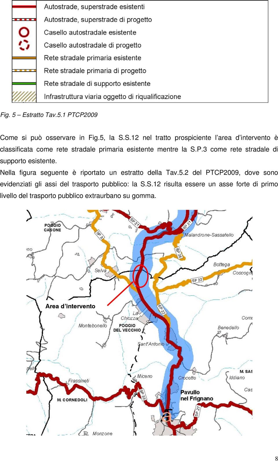 3 come rete stradale di supporto esistente. Nella figura seguente è riportato un estratto della Tav.5.