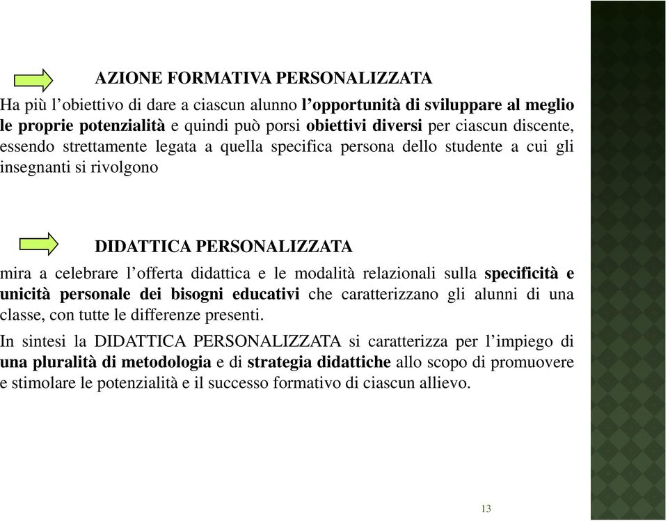 modalità relazionali sulla specificità e unicità personale dei bisogni educativi che caratterizzano gli alunni di una classe, con tutte le differenze presenti.