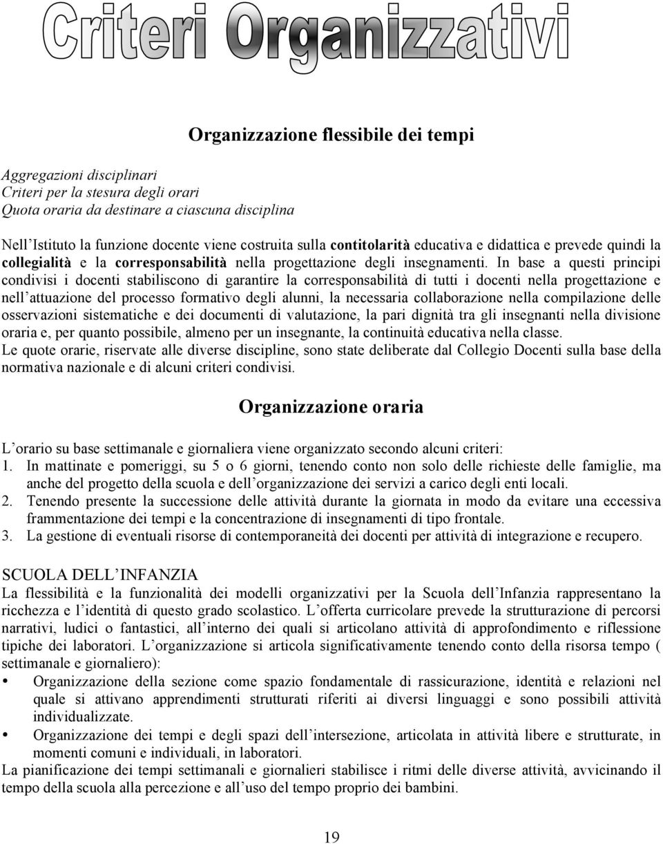 In base a questi principi cndivisi i dcenti stabiliscn di garantire la crrespnsabilità di tutti i dcenti nella prgettazine e nell attuazine del prcess frmativ degli alunni, la necessaria cllabrazine