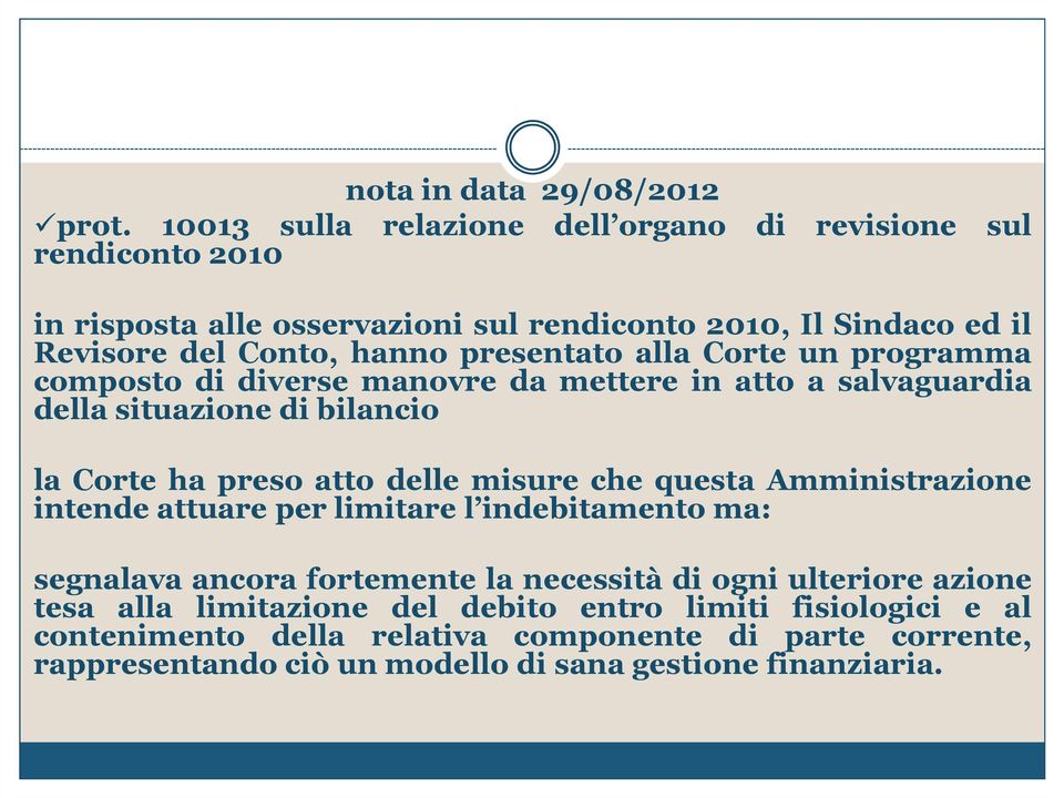 presentato alla Corte un programma composto di diverse manovre da mettere in atto a salvaguardia della situazione di bilancio la Corte ha preso atto delle misure che