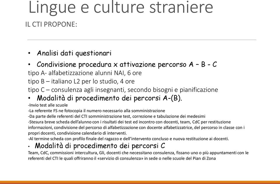 -Invio test alle scuole -La referente FS ne fotocopia il numero necessario alla somministrazione -Da parte delle referenti del CTI somministrazione test, correzione e tabulazione dei medesimi