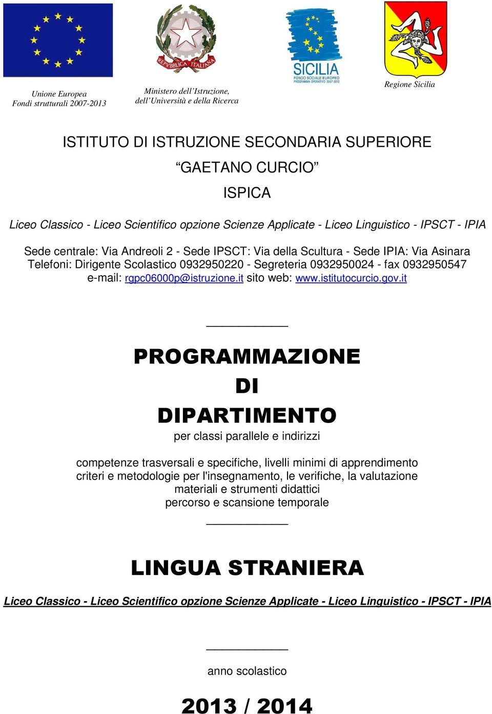 0932950220 - Segreteria 0932950024 - fax 0932950547 e-mail: rgpc06000p@istruzione.it sito web: www.istitutocurcio.gov.