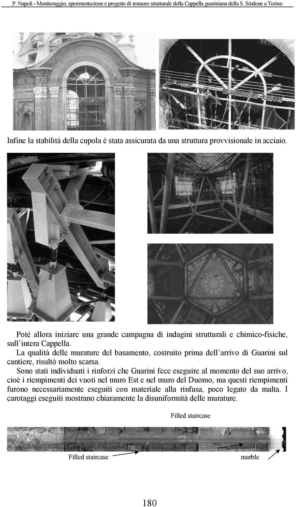 La qualità delle murature del basamento, costruito prima dell arrivo di Guarini sul cantiere, risultò molto scarsa.