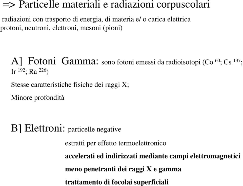 caratteristiche fisiche dei raggi X; Minore profondità B] Elettroni: particelle negative estratti per effetto termoelettronico