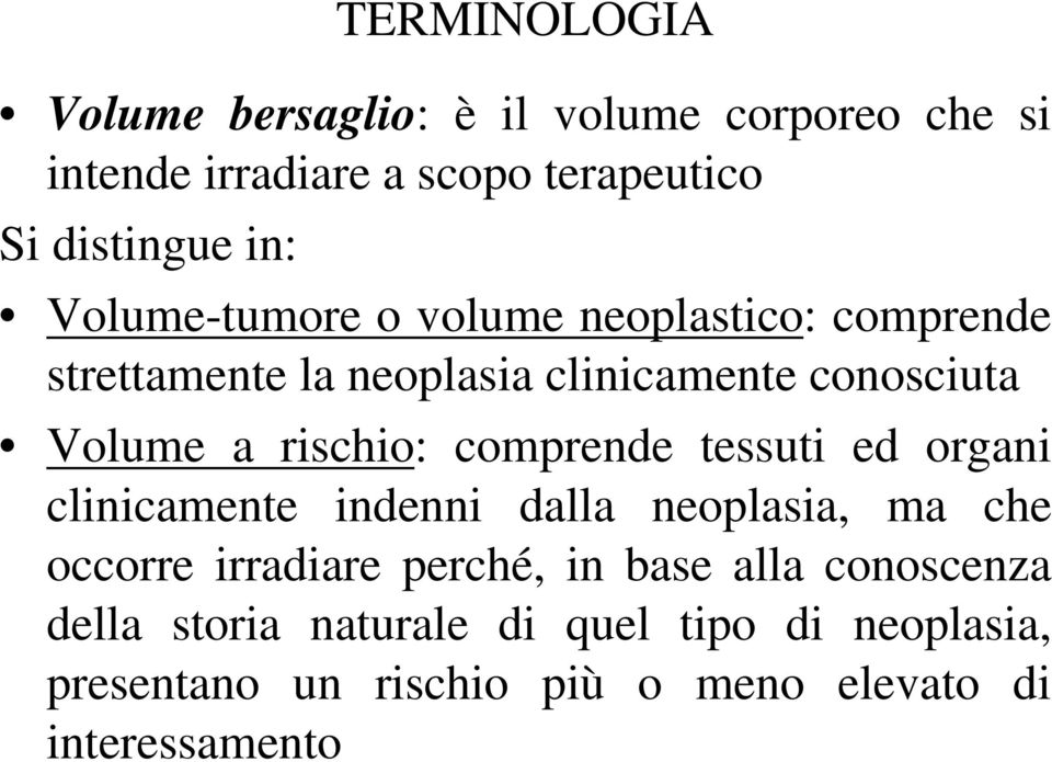 comprende tessuti ed organi clinicamente indenni dalla neoplasia, ma che occorre irradiare perché, in base alla