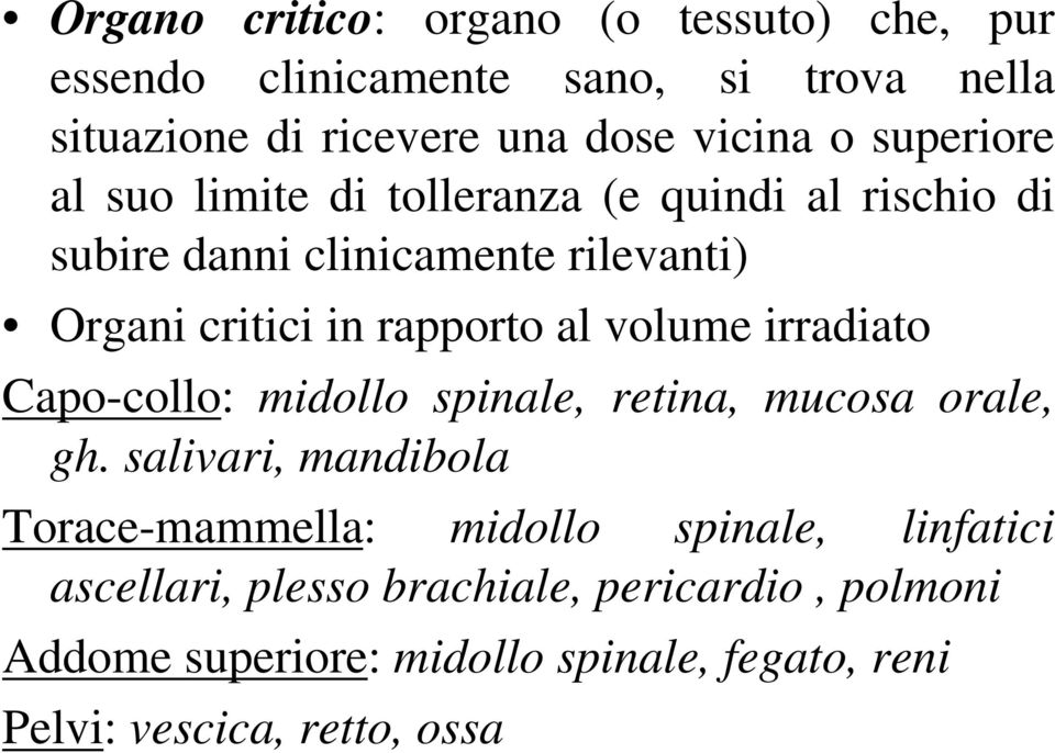 volume irradiato Capo-collo: midollo spinale, retina, mucosa orale, gh.